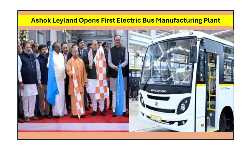 Ashok Leyland Opens First Electric Bus Manufacturing Plant in Uttar Pradesh Ashok Leyland