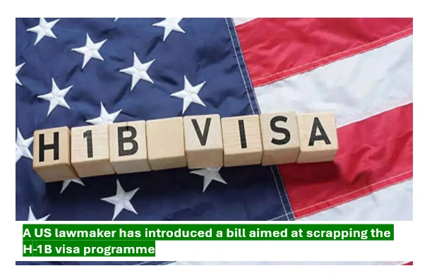 US Lawmaker Introduces Bill to Scrap H-1B Visa Programme US Lawmaker