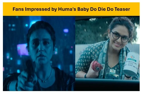 Fans Impressed by Huma’s Baby Do Die Do Teaser Fans Impressed by Huma's Baby Do Die Do Teaser