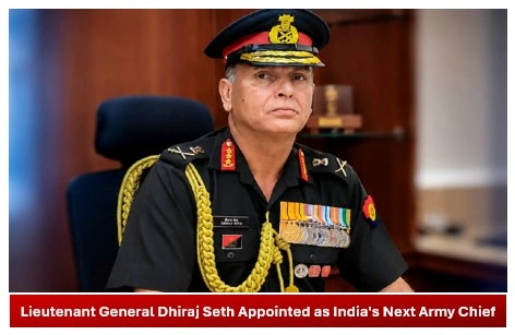 Lieutenant General Dhiraj Seth Appointed as India’s Next Army Chief Dhiraj Seth Appointed as India's Next Army Chief