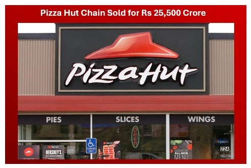 Pizza Hut Restaurant Chain Sold for Rs 25,500 Crore Pizza Hut Restaurant Chain Sold for Rs 25,500 Crore