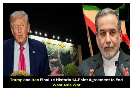 Trump and Iran Finalize Historic 14-Point Agreement to End West Asia War Trump and Iran Finalize Historic 14-Point Agreement