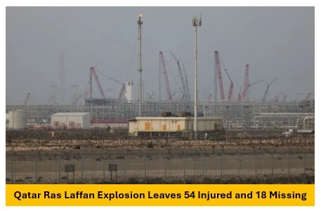 Qatar Ras Laffan Explosion Leaves 54 Injured and 18 Missing at Barzan Gas Facility Qatar Ras Laffan Explosion Leaves 54 Injured and 18 Missing at Barzan Gas Facility