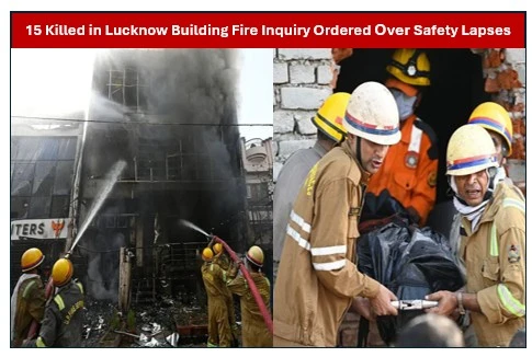 Lucknow Building Fire Claims 15 Lives Inquiry Launched as Safety Violations Come Under Scrutiny Lucknow Building Fire Claims 15 Lives