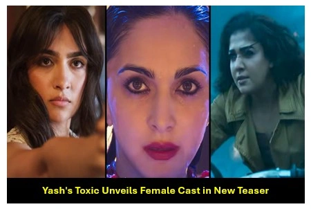 Toxic Teaser Unveils Female Cast Ahead of Yash-Starrer’s August 2026 Release Toxic Teaser Unveils Female Cast Ahead of Yash-Starrer’s August 2026 Release