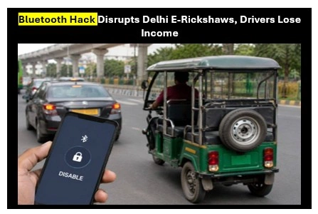 Delhi E-Rickshaw Drivers Hit by Bluetooth Battery Hack Delhi E-Rickshaw Drivers Hit by Bluetooth Battery Hack