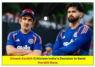 Dinesh Karthik Criticizes India’s Decision to Send Harshit Rana Ahead of Shivam Dube Dinesh Karthik Criticizes India’s Decision to Send Harshit Rana