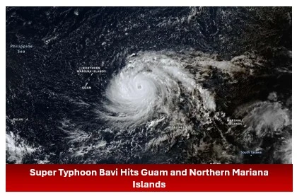 Super Typhoon Bavi Hits Guam and Northern Mariana Islands, Heads Toward Taiwan and Japan Super Typhoon Bavi Hits Guam and Northern Mariana Islands